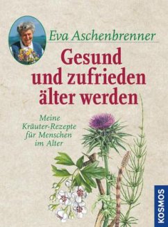 Gesund und zufrieden älter werden - Aschenbrenner, Eva