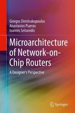 Microarchitecture of Network-on-Chip Routers - Dimitrakopoulos, Giorgos;Psarras, Anastasios;Seitanidis, Ioannis