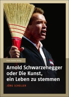 Arnold Schwarzenegger oder Die Kunst, ein Leben zu stemmen - Scheller, Jörg