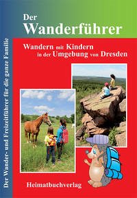 Der Wanderführer, Wandern mit Kindern in der Umgebung von Dresden - Bellmann, Michael; Müller, Daniela