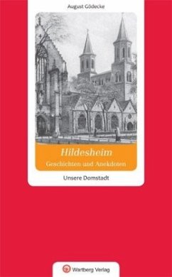 Geschichten und Anekdoten aus Hildesheim. Unsere Domstadt - Gödecke, August