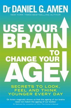 Use Your Brain to Change Your Age - Amen, Dr Daniel G.