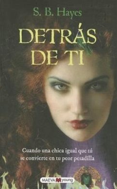 Detras de Ti: Guando una Chica Igual Que Tu Se Convierte en Tu Peor Pesadilla - Hayes, S. B.