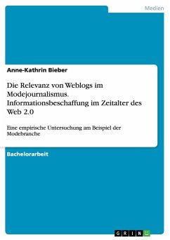 Die Relevanz von Weblogs im Modejournalismus. Informationsbeschaffung im Zeitalter des Web 2.0 - Bieber, Anne-Kathrin