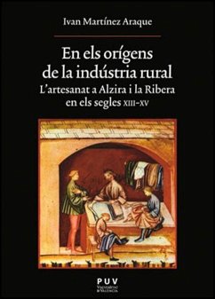 Én els orígens de la indústria rural : l'artesanat a Alzira i la Ribera en els segles XIII-XV - Martínez Araque, Iván