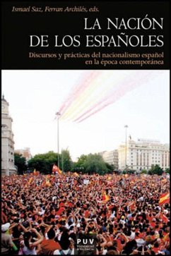 La nación de los españoles : discursos y prácticas del nacionalismo español en la época contemporánea - Archilés Cardona, Ferran