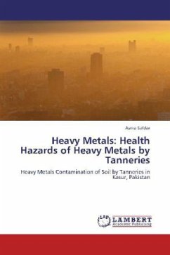 Heavy Metals: Health Hazards of Heavy Metals by Tanneries - Safdar, Asma