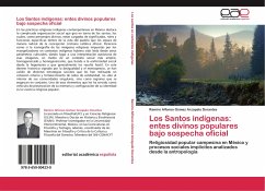 Los Santos indígenas: entes divinos populares bajo sospecha oficial - Gómez Arzapalo Dorantes, Ramiro Alfonso
