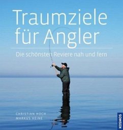 Traumziele für Angler - Heine, Markus;Hoch, Christian