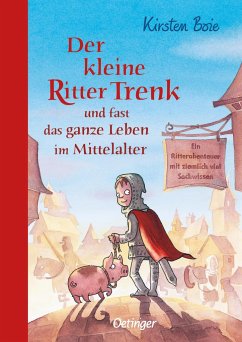 Der kleine Ritter Trenk und fast das ganze Leben im Mittelalter / Der kleine Ritter Trenk Bd.4 - Boie, Kirsten
