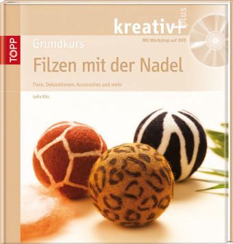 Grundkurs Filzen mit der Nadel, m. DVD Grundkurs Filzen mit der Nadel, m. DVD