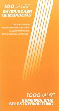 100 Jahre Bayerischer Gemeindetag - 1000 Jahre gemeindliche Selbstverwaltung