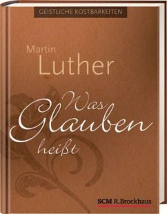 Was Glauben heißt - Luther, Martin
