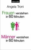 Frauen verstehen in 60 Minuten - Männer verstehen in 60 Minuten