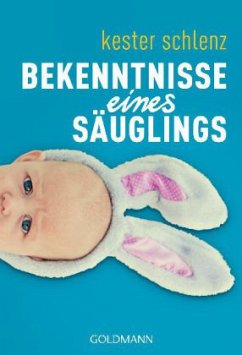 Bekenntnisse eines Säuglings - Schlenz, Kester