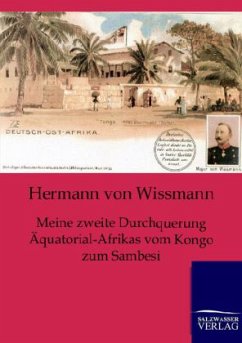 Meine zweite Durchquerung Äquatorial-Afrikas vom Kongo zum Sambesi - Wissmann, Hermann von