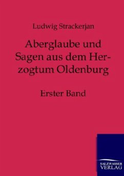 Aberglaube und Sagen aus dem Herzogtum Oldenburg - Strackerjan, Ludwig