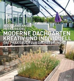 Moderne Dachgärten - kreativ und individuell - Ansel, Wolfgang;Reidel, Petra