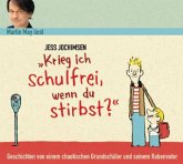 "Krieg ich schulfrei, wenn du stirbst?" "Krieg ich schulfrei, wenn du stirbst?"