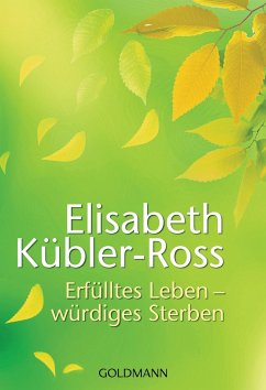 Erfülltes Leben - würdiges Sterben - Kübler-Ross, Elisabeth