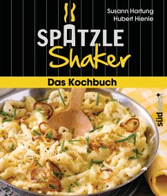 Das Spätzle-Shaker-Kochbuch - Hartung, Susann