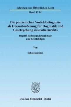 Die polizeilichen Vorfeldbefugnisse als Herausforderung für Dogmatik und Gesetzgebung des Polizeirechts - Kral, Sebastian