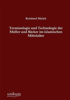 Terminologie und Technologie der Müller und Bäcker im islamischen Mittelalter - Mielck, Reinhard