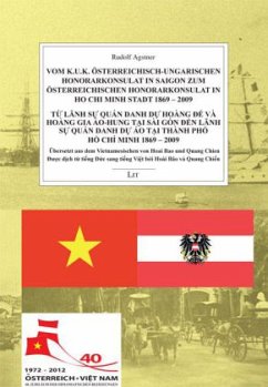 Vom k.u.k. österreichisch-ungarischen Honorarkonsulat in Saigon zum österreichischen Honorarkonsulat in Ho Chi Minh Stadt 1869 - 2009