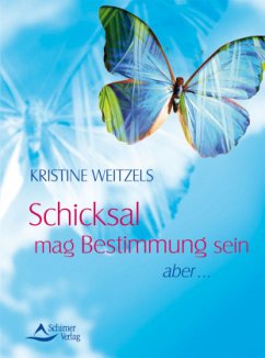 Schicksal mag Bestimmung sein - Weitzels, Kristine