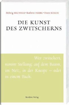 Die Kunst des Zwitscherns - Brunner, Helwig;Passig, Kathrin;Schuh, Franz