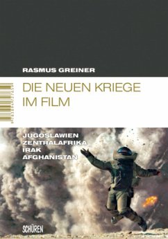 Die neuen Kriege im Film: Jugoslawien - Zentralafrika - Irak - Afghanistan - Greiner, Rasmus