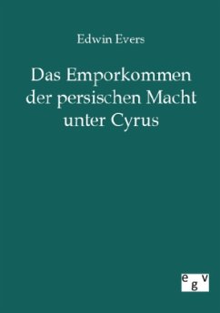 Das Emporkommen der persischen Macht unter Cyrus - Evers, Edwin