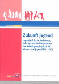 Zukunft Jugend - Arbeitsgemeinschaft für Kinder- und Jugendhilfe - AGJ