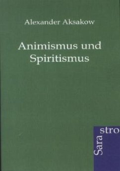 Animismus und Spiritismus - Aksakow, Alexander