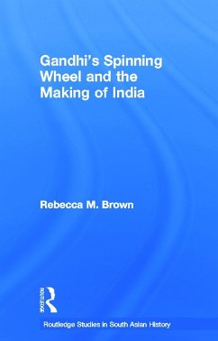 Gandhi's Spinning Wheel and the Making of India - Brown, Rebecca