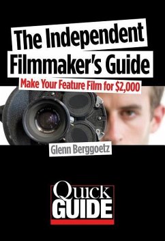 The Independent Filmmaker's Guide: Make Your Feature Film for $2 000 - Berggoetz, Glenn