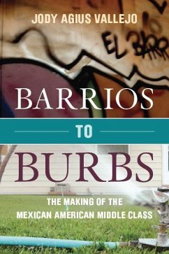 Barrios to Burbs: The Making of the Mexican American Middle Class - Vallejo, Jody