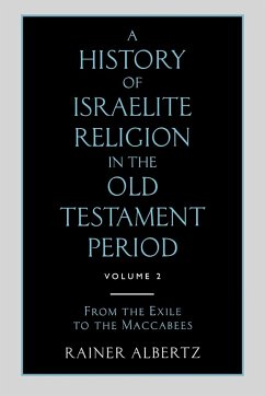 A History of Israelite Religion in the Old Testament Period Volume 2 from the Exile to the Maccabees - Albertz, Rainer