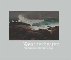 Weatherbeaten: Winslow Homer and Maine - Denenberg, Thomas Andrew