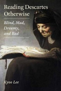 Reading Descartes Otherwise: Blind, Mad, Dreamy, and Bad - Lee, Kyoo