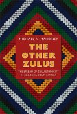 The Other Zulus: The Spread of Zulu Ethnicity in Colonial South Africa