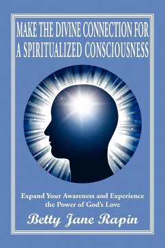 Make the Divine Connection for a Spiritualized Consciousness - Rapin, Betty Jane