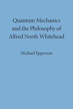 Quantum Mechanics and the Philosophy of Alfred North Whitehead - Epperson, Michael