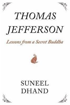 Thomas Jefferson: Lessons from a Secret Buddha - Dhand, Suneel