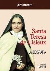 Santa Teresa de Lisieux : la biografía - Gaucher, Guy