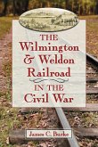 The Wilmington & Weldon Railroad in the Civil War The Wilmington & Weldon Railroad in the Civil War