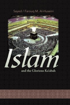 Islam and the Glorious Ka'abah - Alhuseini, Sayed M.; Alhuseini, Farouq M.; Al Huseini, Syed Farouq M.
