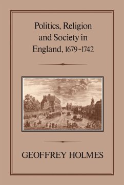 Politics, Religion and Society in England, 1679-1742 - Holmes, Geoffrey Politics, Religion and Society in England, 1679-1742 - Holmes, Geoffrey