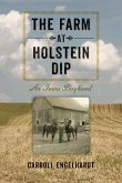 The Farm at Holstein Dip: An Iowa Boyhood