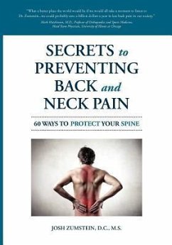 Secrets to Preventing Back and Neck Pain: 60 Ways to Protect Your Spine - Zumstein, Josh M.